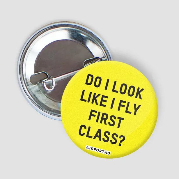 Do I Look Like I Fly First Class? - Button